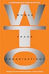 Whose Trade Organization?: A Comprehensive Guide to the World Trade Organization Whose Trade Organization?: A Comprehensive Guide to the World Trade Organization