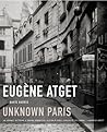 Eugene Atget: Unknown Paris Eugene Atget: Unknown Paris