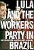 Lula and The Workers' Party...