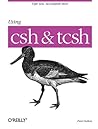 Using csh & tcsh (Nutshell Handbooks) Using csh & tcsh (Nutshell Handbooks)