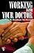 Working With Your Doctor: Getting the Healthcare You Deserve: Getting the Healthcare You Deserve (Patient Centered Guides)