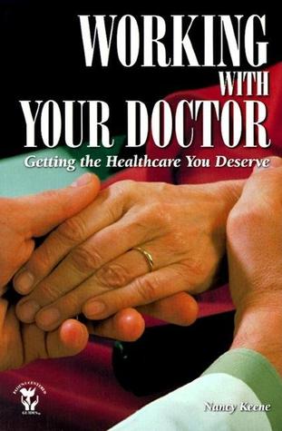 Working With Your Doctor: Getting the Healthcare You Deserve: Getting the Healthcare You Deserve