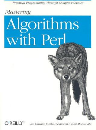 Mastering Algorithms with Perl: Practical Programming Through Computer Science