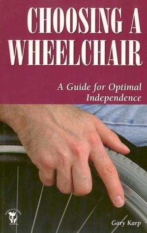 Choosing a Wheelchair: A Guide for Optimal Independence (Patient Centered Guides)