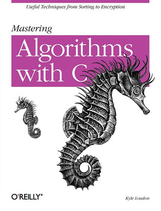 Mastering Algorithms with C: Useful Techniques from Sorting to Encryption (Paperback)