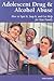 Adolescent Drug & Alcohol Abuse: How to Spot It, Stop It, and Get Help for Your Family: How to Spot It, Stop It, and Get Help for Your Family (Patient Centered Guides)