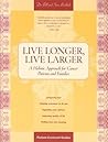 Live Longer, Live Larger: A Holistic Approach for Cancer Patients and Their Families: A Holistic Approach for Cancer Patients & Their Families (Patient Centered Guides)