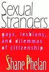 Sexual Strangers: Gays, Lesbians, and Dilemmas of Citizenship (Queer Politics Queer Theories)