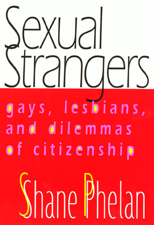 Sexual Strangers: Gays, Lesbians, and Dilemmas of Citizenship (Queer Politics Queer Theories)