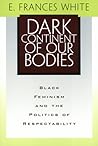 Dark Continent of Our Bodies: Black Feminism and the Politics of Respectability (Critical Perspectives on the Past (Hardcover)) Dark Continent of Our Bodies: Black Feminism and the Politics of Respectability (Critical Perspectives on the Past (Hardcover))