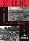 St. Louis: The Evolution of American Urban Landscape St. Louis: The Evolution of American Urban Landscape