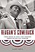Reagan's Comeback: Four Weeks in Texas That Changed American Politics Forever