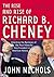 The Rise and Rise of Richard B. Cheney by John Nichols