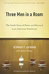 Three Men in a Room: The Inside Story of Power and Betrayal in an American Statehouse