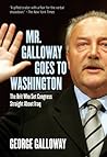Mr. Galloway Goes to Washington: The Brit Who Set Congress Straight About Iraq