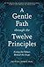 A Gentle Path through the Twelve Principles by Patrick J. Carnes