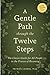 A Gentle Path through the Twelve Steps by Patrick J. Carnes A Gentle Path through the Twelve Steps by Patrick J. Carnes