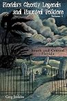Florida's Ghostly Legends and Haunted Folklore by Greg Jenkins