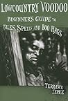 Lowcountry Voodoo: Beginner's Guide to Tales, Spells and Boo Hags Lowcountry Voodoo: Beginner's Guide to Tales, Spells and Boo Hags