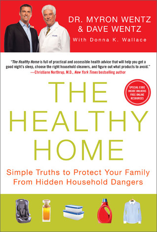 The Healthy Home: Simple Truths to Protect Your Family from Hidden Household Dangers (Hardcover)
