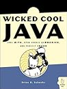 Wicked Cool Java: Code Bits, Open-Source Libraries, and Project Ideas