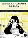 Linux Appliance Design: A Hands-On Guide to Building Linux Appliances