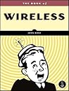 The Book of Wireless, 2nd Edition: A Painless Guide to Wi-Fi and Broadband Wireless The Book of Wireless, 2nd Edition: A Painless Guide to Wi-Fi and Broadband Wireless