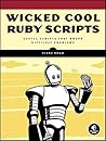 Wicked Cool Ruby Scripts: Useful Scripts that Solve Difficult Problems