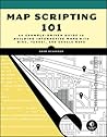 Map Scripting 101: An Example-Driven Guide to Building Interactive Maps and Mashups With Bing, Yahoo!, and Google Maps