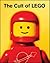 The Cult of LEGO by John Baichtal