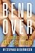 Bend Over: The Complete Guide to Anal Sex for Men