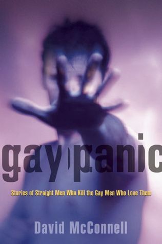 Gay Panic: Stories of Straight Men Who Kill the Gay Men Who Love Them