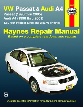 Haynes Manuals N. America, Inc. VW Passat & Audi A4: Passat (1998 thru 2005) & Audi A4 (1996 thru 2001) 1.8L 4-cylinder turbo and 2.8L V6 engines (Automotive Repair Manual)