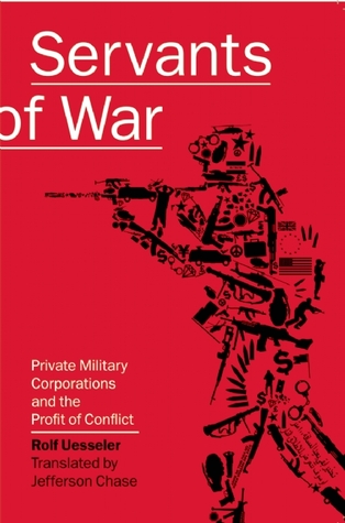 Servants of War: Private Military Corporations and the Profit of Conflict (Paperback)