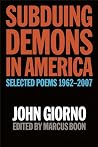 Subduing Demons in America: Selected Poems, 1962-2007 Subduing Demons in America: Selected Poems, 1962-2007
