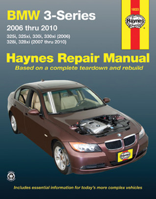 BMW 3-Series 2006 thru 2010: 325i, 325xi, 330i, 330xi (2006), 328i, 328xi (2007 thru 2010) (Haynes Repair Manual)