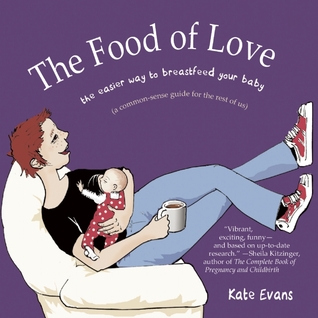 The Food of Love: The Easier Way to Breastfeed Your Baby