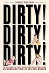 Dirty! Dirty! Dirty! Of Playboys, Pigs, and Penthouse Paupers-An American Tale of Sex and Wonder