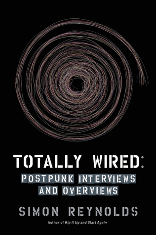 Totally Wired: Postpunk Interviews and Overviews