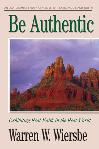 Be Authentic (Genesis 25-50): Exhibiting Real Faith in the Real World