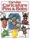 Carving Caricature Pins and Bolos: Step-by-Step Instructions and 59 Ready-to-Use Patterns
