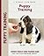 Puppy Training: A Puppy Owner's Week-by-Week Positive-Training Guide (CompanionHouse Books) Complete Step-by-Step Dog Training Handbook with Basic Commands, Tips, Tricks, Sensible Advice, and More