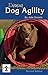 Enjoying Dog Agility, Second Edition (CompanionHouse Books) How to Train Your Dog to Navigate Agility Obstacles - Tunnels, Ramps, Jumps, Weave Poles, and More (Kennel Club Pro)