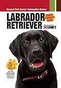 Labrador Retriever (CompanionHouse Books) Breed Details and Expert Advice on Adopting, Training, Solving Bad Behavior, Feeding, Exercising, and Caring for Your New Best Friend