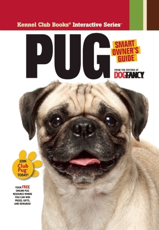 Pug (CompanionHouse Books) Kennel Club Books Interactive Series - Adopting, Training, and Caring for Your New Best Friend, plus History, Traits, and Health Care (Smart Owner's Guide)