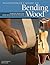 Woodworker's Guide to Bending Wood: Techniques, Projects, and Expert Advice for Fine Woodworking (Fox Chapel Publishing)