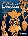 Fine Art of Carving Lovespoons: Understanding, Designing, and Carving Romantic Heirlooms (Fox Chapel Publishing) 15 Patterns, Step-by-Step Instructions, & a Detailed History of Carving Spoons for Love Fine Art of Carving Lovespoons: Understanding, Designing, and Carving Romantic Heirlooms (Fox Chapel Publishing) 15 Patterns, Step-by-Step Instructions, & a Detailed History of Carving Spoons for Love