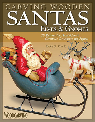 Carving Wooden Santas, Elves & Gnomes: 28 Patterns for Hand-Carved Christmas Ornaments and Figures (Fox Chapel Publishing) Beginner, Intermediate, and Master Projects
