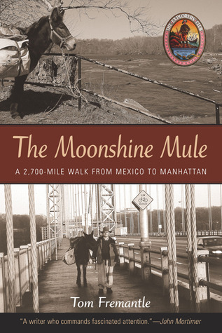 The Moonshine Mule: A 2,700-mile Walk From Mexico To Manhattan (Paperback)