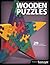 Wooden Puzzles: 31 Favorite Projects and Patterns (Fox Chapel Publishing) Includes Interlocking, Freestanding, Travel-Size, Nested Animals, 3D, ... of Scroll Saw Woodworking & Crafts Magazine)